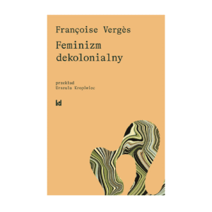 Okładka polskiego wydania książki Feminizm dekolonialny autorstwa Françoise Vergès.