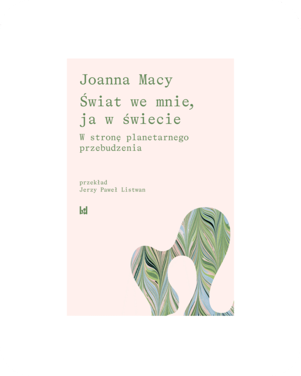 Okładka polskiego wydania książki Świat we mnie, ja w świecie. W stronę planetarnego przebudzenia autorstwa Joanny Macy.