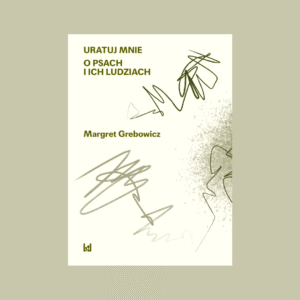 Uratuj mnie. O psach i ich ludziach